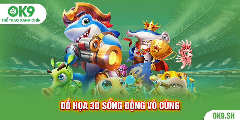 Đồ họa 3D sống động vô cùng 